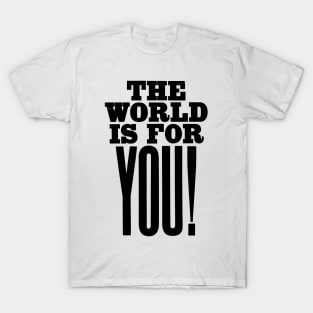 The world is for you quote T-Shirt